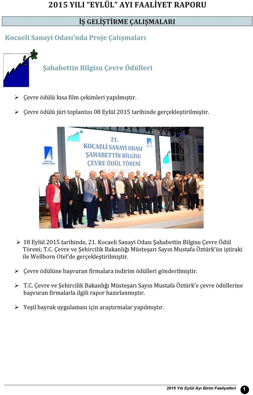 Çevre ve Şehircilik Bakanlığı Müsteşarı Sayın Mustafa Öztürk ün iştiraki ile Wellborn Otel de gerçekleştirilmiştir. Çevre ödülüne başvuran firmalara indirim ödülleri gönderilmiştir. T.C.
