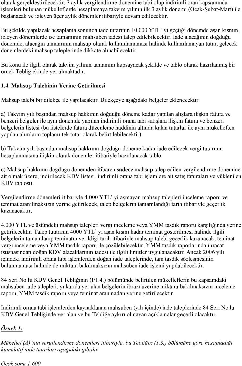 dönemler itibariyle devam edilecektir. Bu şekilde yapılacak hesaplama sonunda iade tutarının 10.