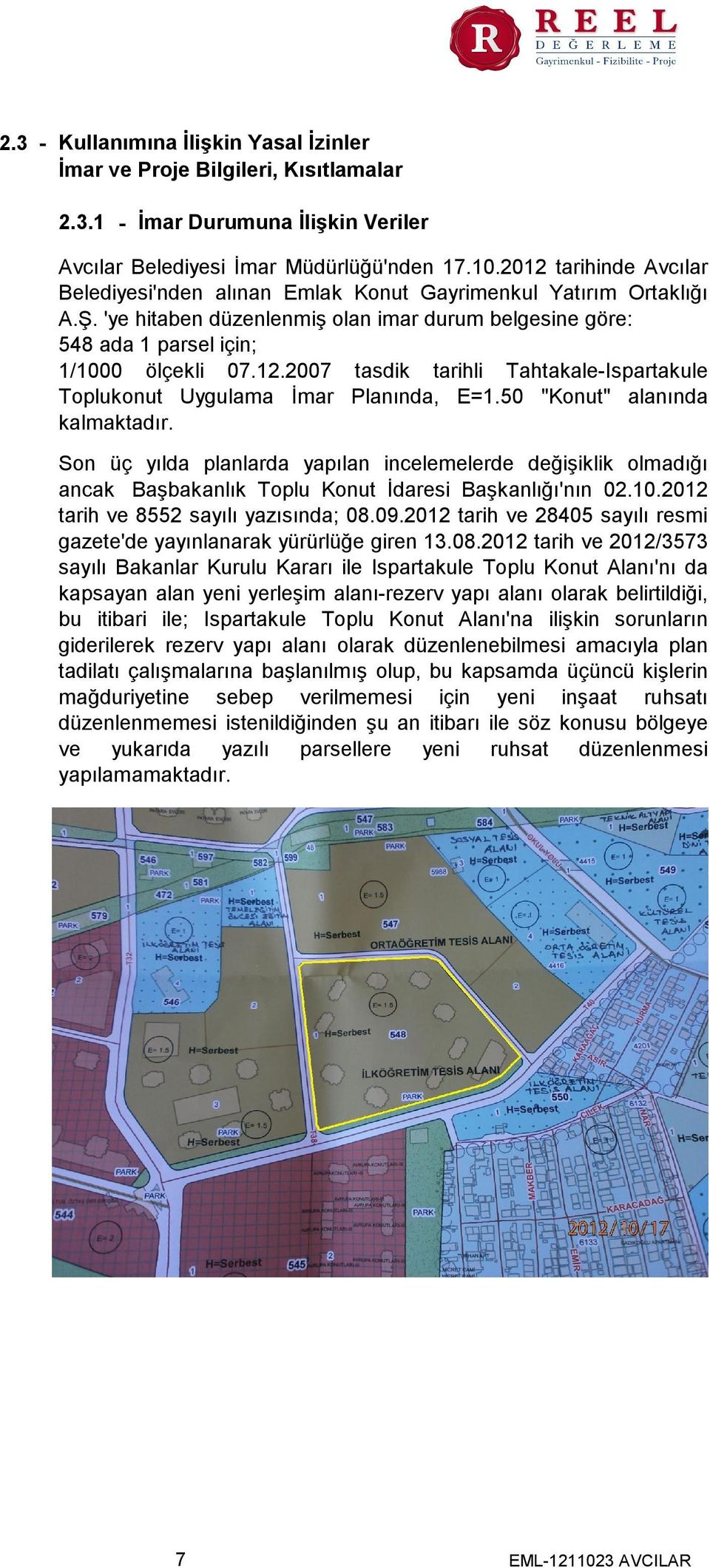 50 "Konut" alanında kalmaktadır. Son üç yılda planlarda yapılan incelemelerde değişiklik olmadığı ancak Başbakanlık Toplu Konut İdaresi Başkanlığı'nın 02.10.2012 tarih ve 8552 sayılı yazısında; 08.09.