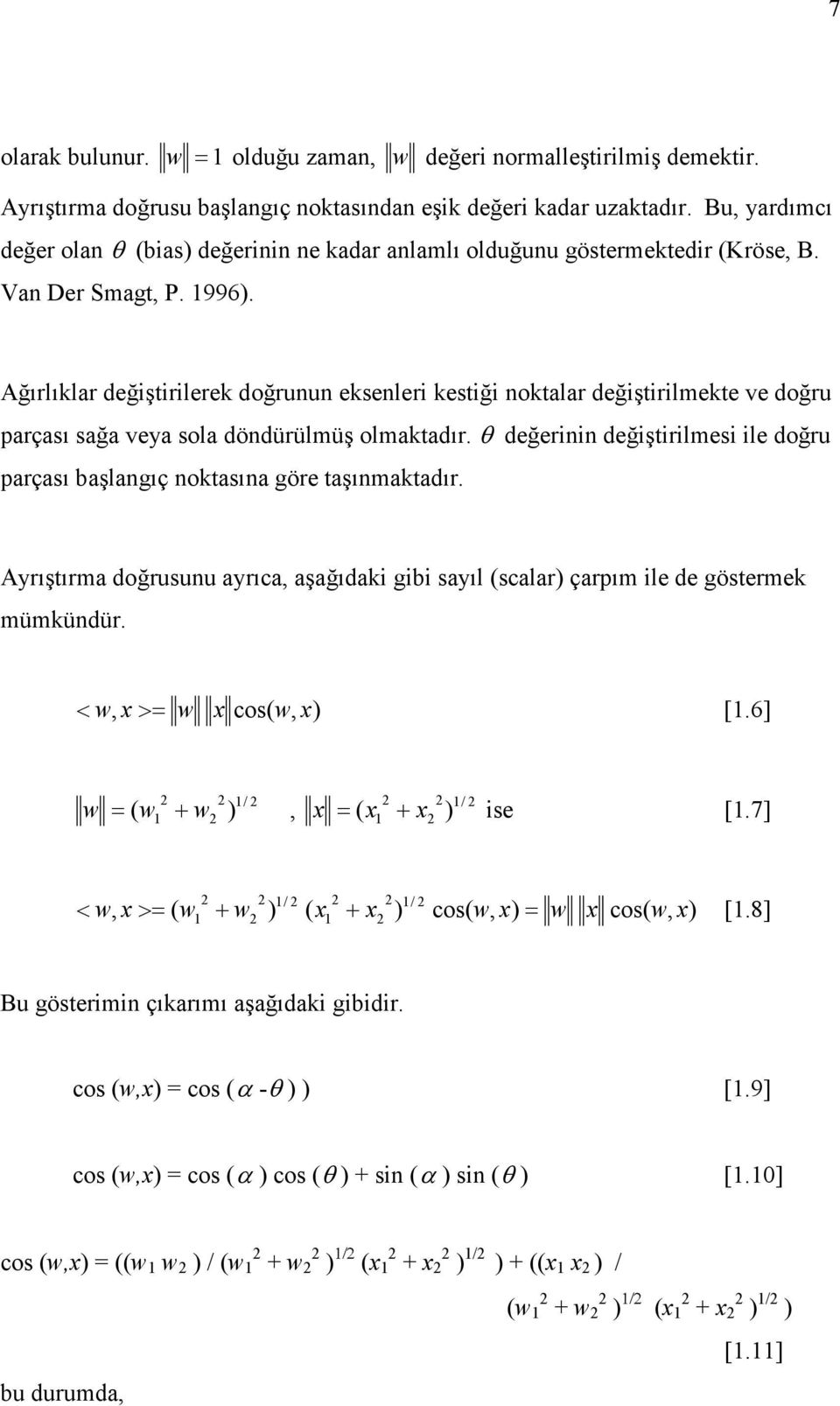 Ağırlıklar değiştirilerek doğrunun eksenleri kestiği noktalar değiştirilmekte ve doğru parçası sağa veya sola döndürülmüş olmaktadır.