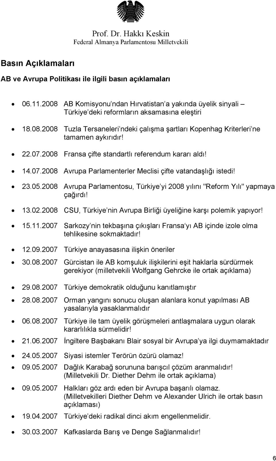 2008 Avrupa Parlamentosu, Türkiye yi 2008 yılını "Reform Yılı" yapmaya çağırdı! 13.02.2008 CSU, Türkiye nin Avrupa Birliği üyeliğine karşı polemik yapıyor! 15.11.