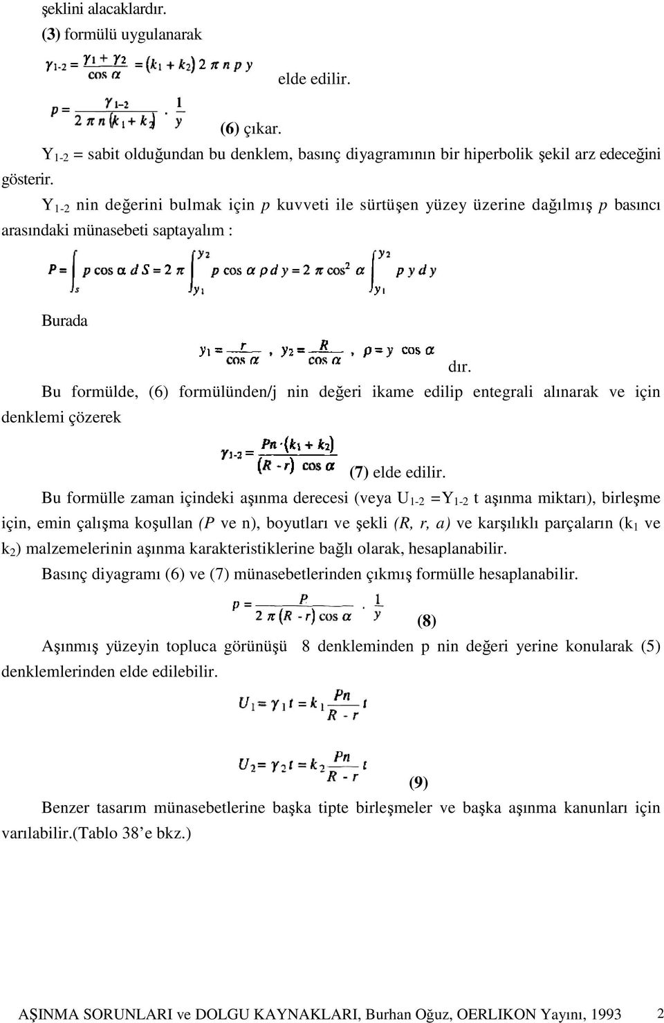 alınarak ve için denklemi çözerek dır. (7) elde edilir.