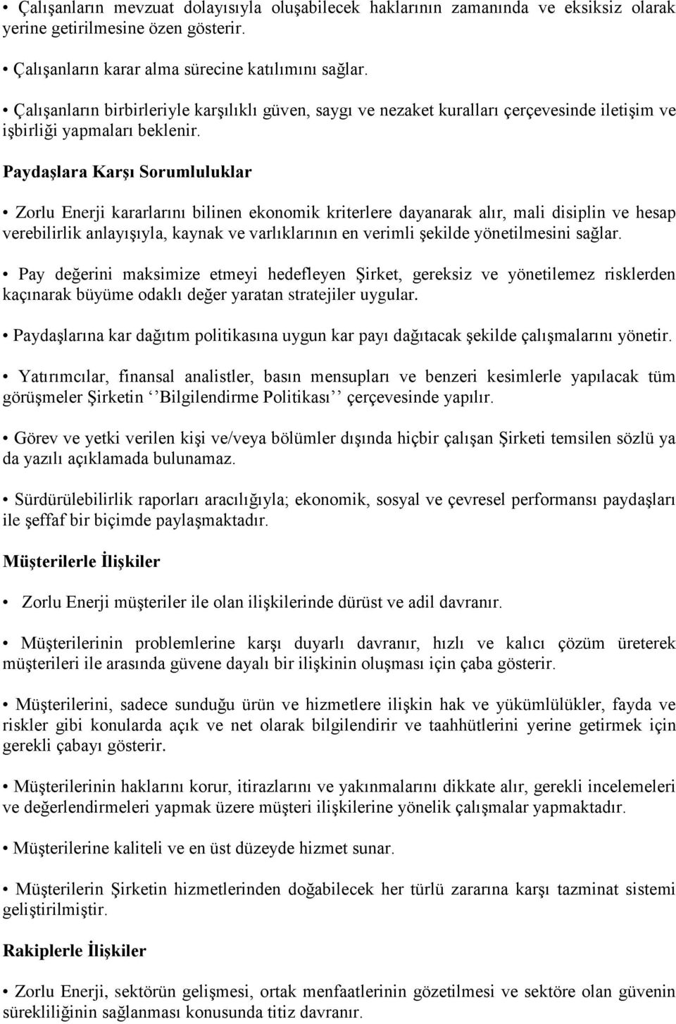 Paydaşlara Karşı Sorumluluklar Zorlu Enerji kararlarını bilinen ekonomik kriterlere dayanarak alır, mali disiplin ve hesap verebilirlik anlayışıyla, kaynak ve varlıklarının en verimli şekilde