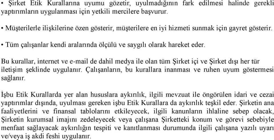 Bu kurallar, internet ve e-mail de dahil medya ile olan tüm Şirket içi ve Şirket dışı her tür iletişim şeklinde uygulanır. Çalışanların, bu kurallara inanması ve ruhen uyum göstermesi sağlanır.