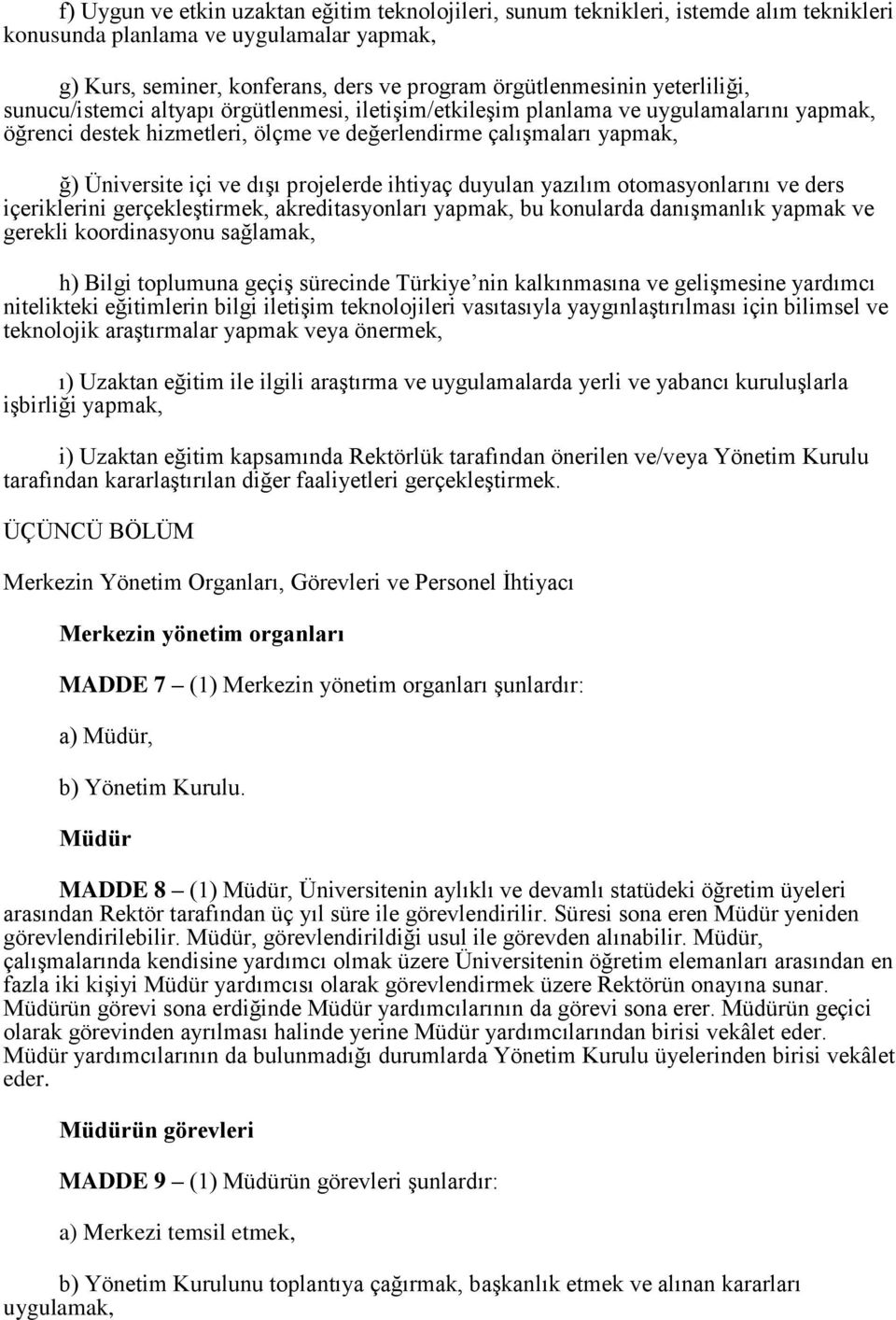 projelerde ihtiyaç duyulan yazılım otomasyonlarını ve ders içeriklerini gerçekleştirmek, akreditasyonları yapmak, bu konularda danışmanlık yapmak ve gerekli koordinasyonu sağlamak, h) Bilgi toplumuna