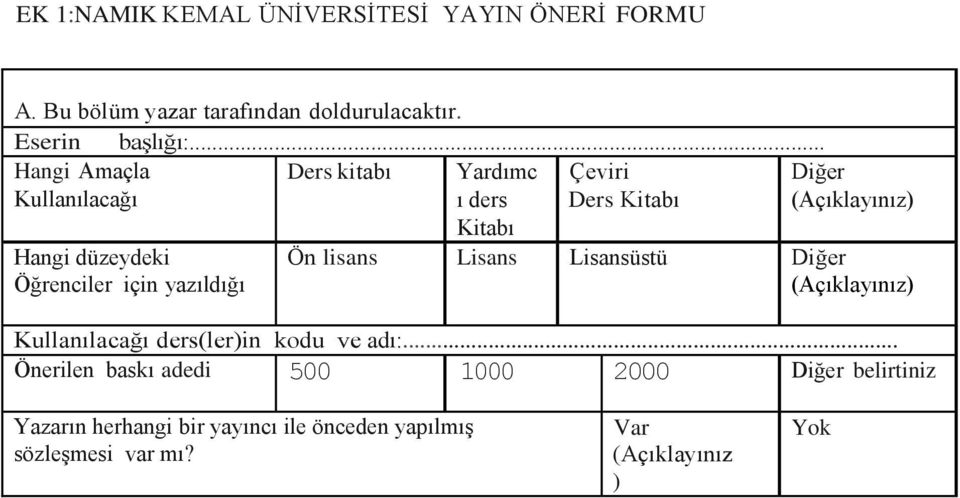 Öğrenciler için yazıldığı Ön lisans Lisans Lisansüstü Diğer (Açıklayınız) Kullanılacağı ders(ler)in kodu ve adı:.