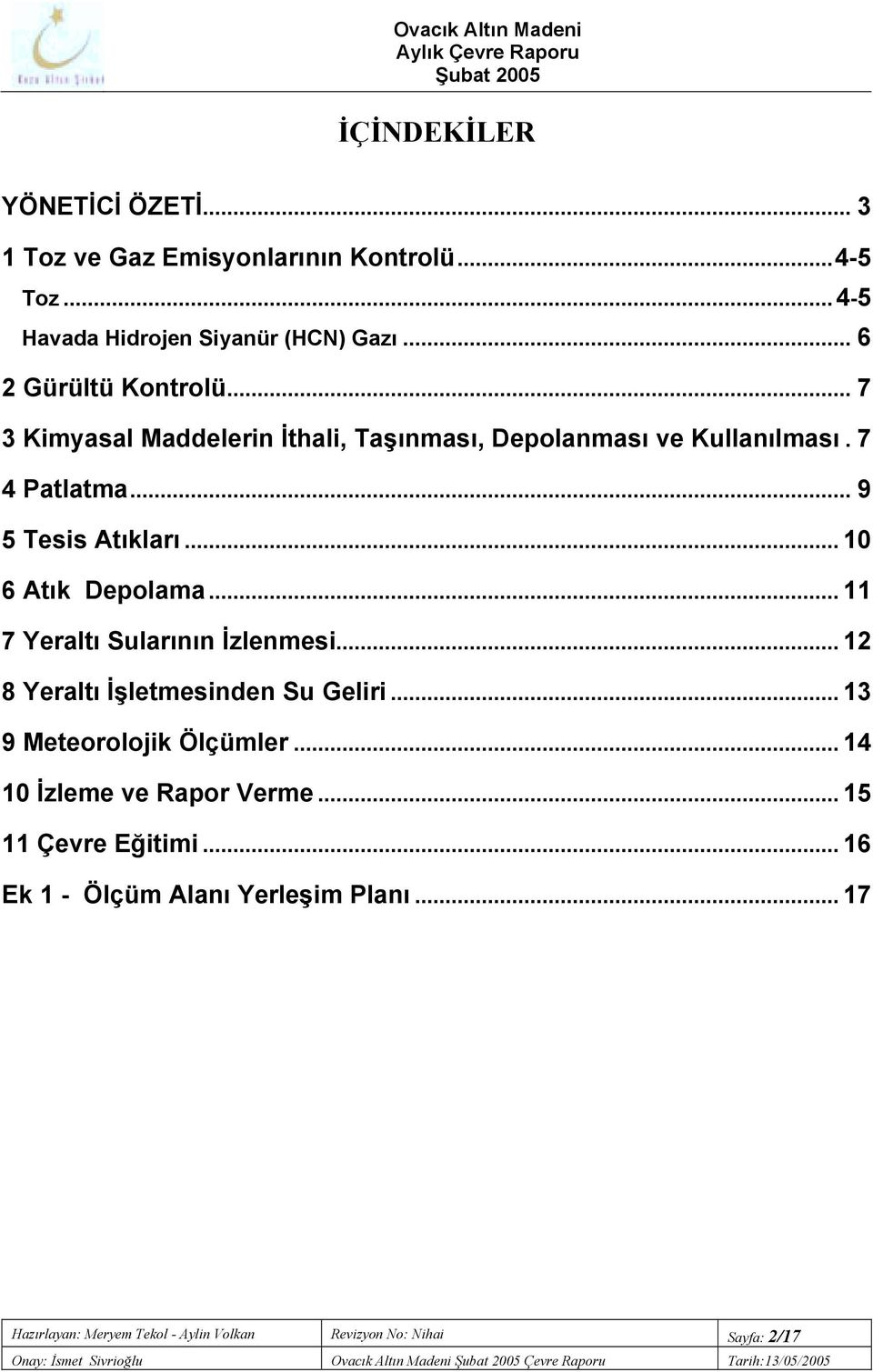 .. 11 7 Yeraltõ Sularõnõn İzlenmesi... 12 8 Yeraltõ İşletmesinden Su Geliri... 13 9 Meteorolojik Ölçümler... 14 10 İzleme ve Rapor Verme.