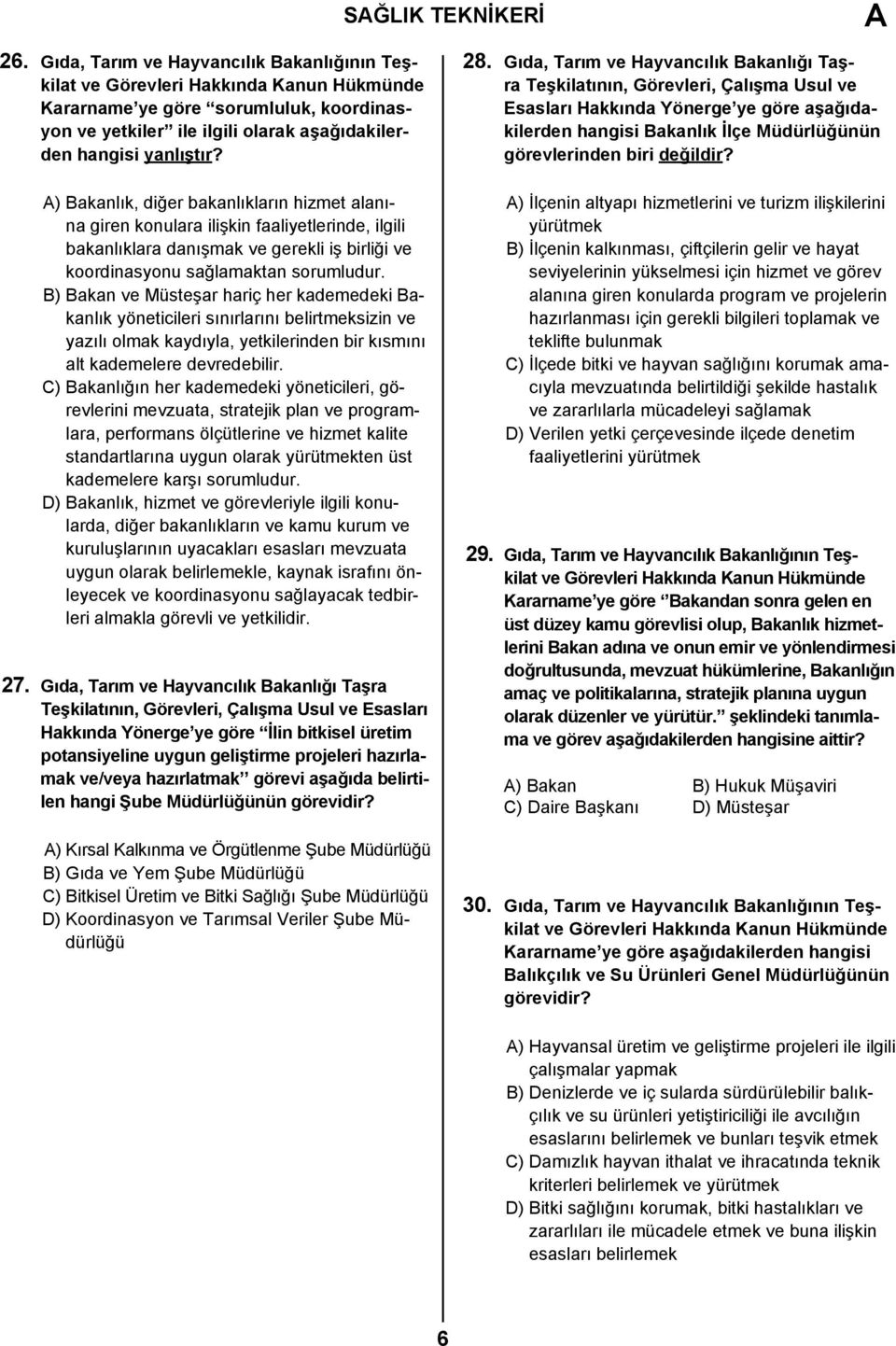 B) Bakan ve Müsteşar hariç her kademedeki Bakanlık yöneticileri sınırlarını belirtmeksizin ve yazılı olmak kaydıyla, yetkilerinden bir kısmını alt kademelere devredebilir.