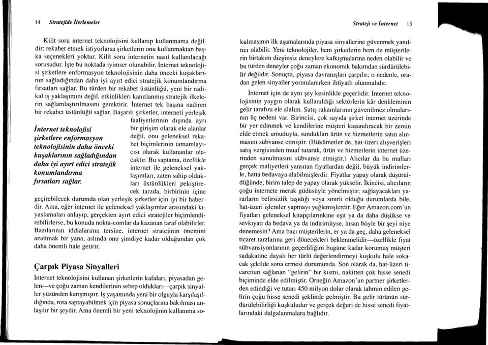 interneteknolojisi girketlerenformasyon teknolojisinin daha cinceki kugaklarrnrn salladrlrndan daha iyi aylrt edici stratejik konumlandrrma firsatlarr sa![ar. Bu ti.irden bir rekabet i.