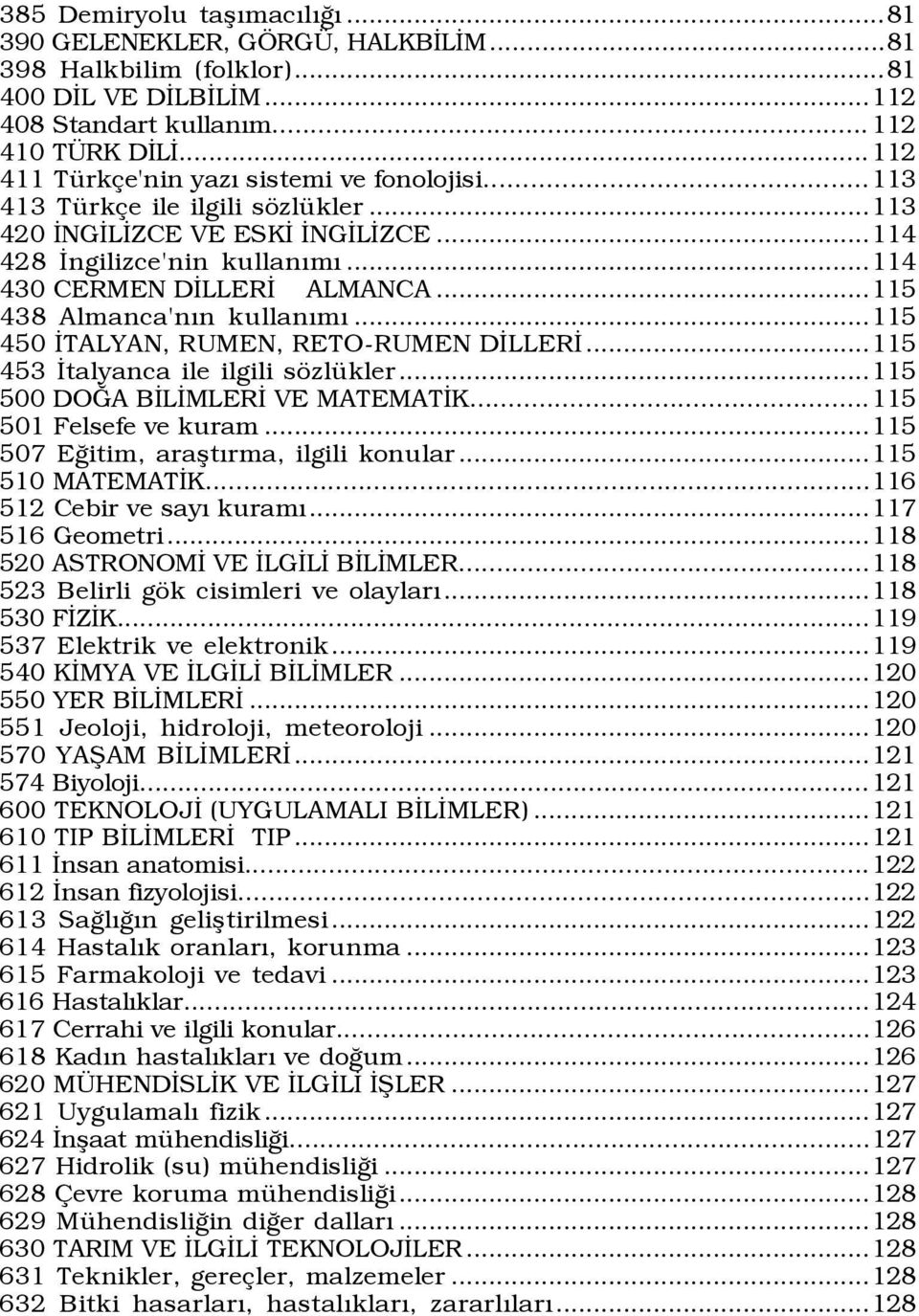 ..115 438 Almanca'nÝn kullanýmý...115 450 ÜTALYAN, RUMEN, RETO-RUMEN DÜLLERÜ...115 453 Ütalyanca ile ilgili sšzlÿkler...115 500 DOÚA BÜLÜMLERÜ VE MATEMATÜK...115 501 Felsefe ve kuram.