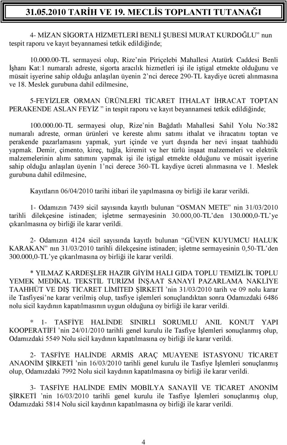 anlaşılan üyenin 2 nci derece 290-TL kaydiye ücreti alınmasına ve 18.