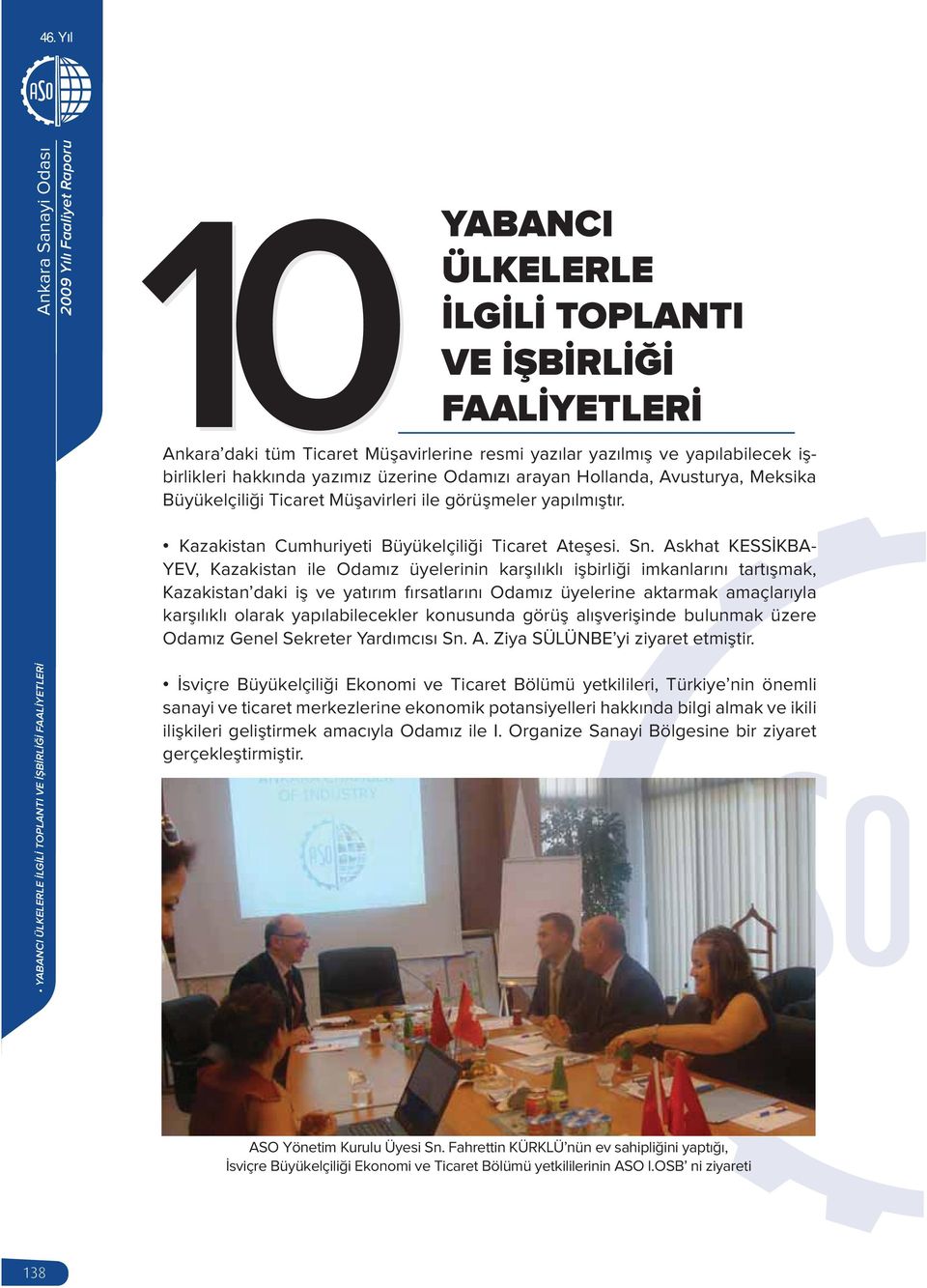 Askhat KESSİKBA- YEV, Kazakistan ile Odamız üyelerinin karşılıklı işbirliği imkanlarını tartışmak, Kazakistan daki iş ve yatırım fırsatlarını Odamız üyelerine aktarmak amaçlarıyla karşılıklı olarak