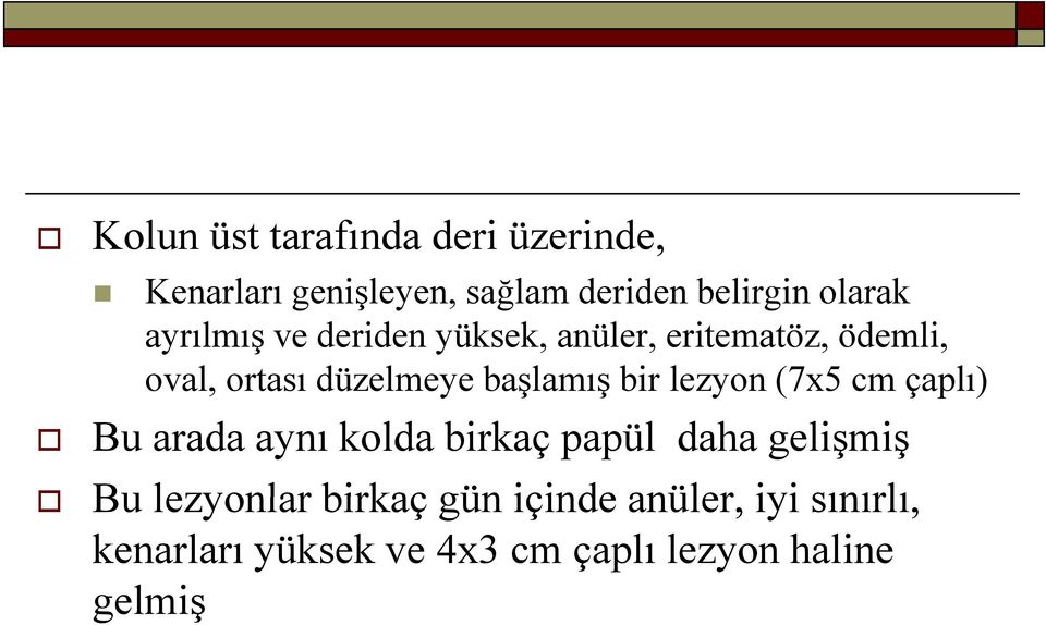 ş bir lezyon (7x5 cm çaplı) Bu arada aynı kolda birkaç papül daha gelişmiş Bu lezyonlar