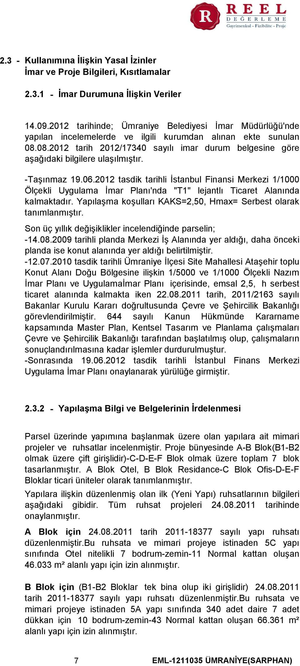 08.2012 tarih 2012/17340 sayılı imar durum belgesine göre aşağıdaki bilgilere ulaşılmıştır. -Taşınmaz 19.06.