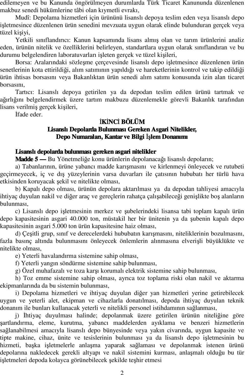 ürünlerini analiz eden, ürünün nitelik ve özelliklerini belirleyen, standartlara uygun olarak sınıflandıran ve bu durumu belgelendiren laboratuvarları işleten gerçek ve tüzel kişileri, Borsa: