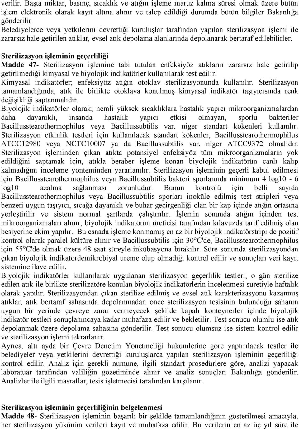 Sterilizasyon iģleminin geçerliliği Madde 47- Sterilizasyon iģlemine tabi tutulan enfeksiyöz atıkların zararsız hale getirilip getirilmediği kimyasal ve biyolojik indikatörler kullanılarak test