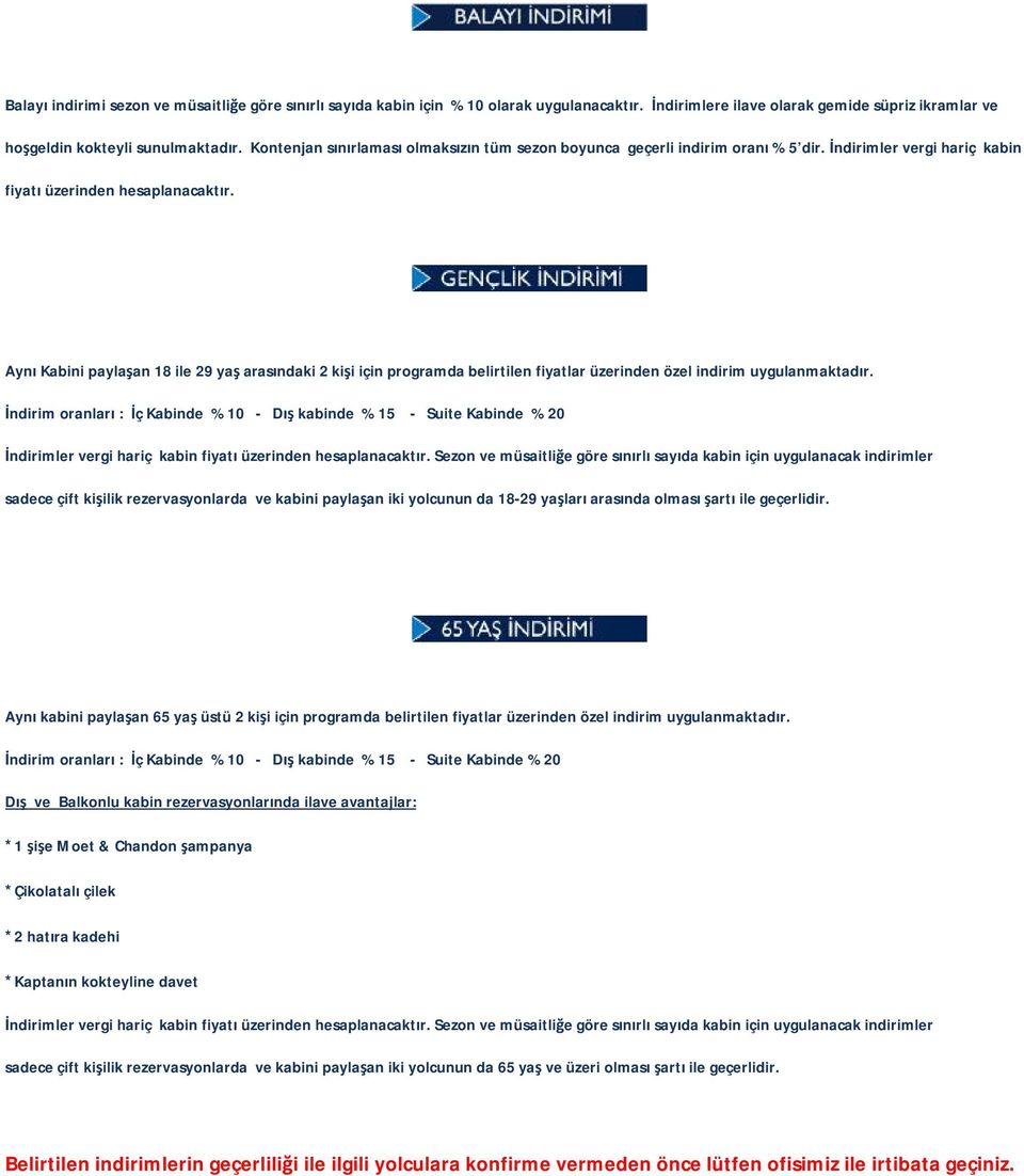 Aynı Kabini paylaşan 18 ile 29 yaş arasındaki 2 kişi için programda belirtilen fiyatlar üzerinden özel indirim uygulanmaktadır.