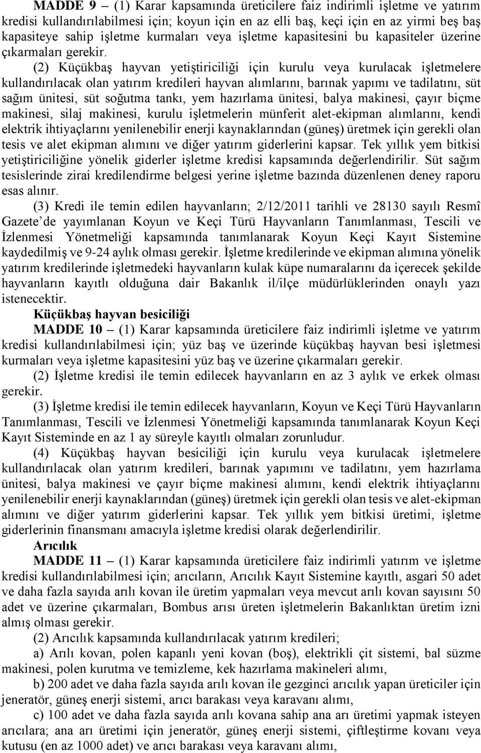 alımlarını, barınak yapımı ve tadilatını, süt sağım ünitesi, süt soğutma tankı, yem hazırlama ünitesi, balya makinesi, çayır biçme makinesi, silaj makinesi, kurulu işletmelerin münferit alet-ekipman