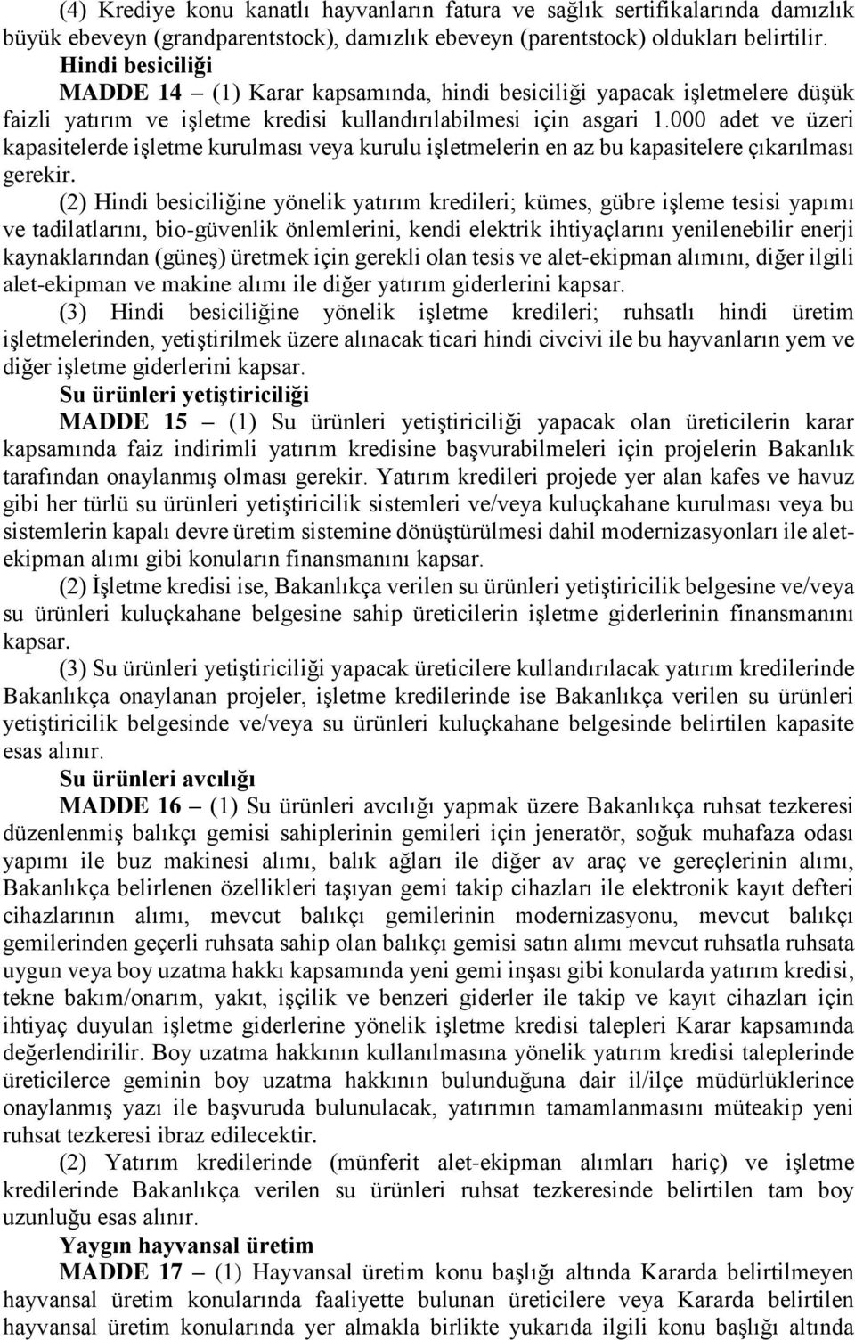 000 adet ve üzeri kapasitelerde işletme kurulması veya kurulu işletmelerin en az bu kapasitelere çıkarılması (2) Hindi besiciliğine yönelik yatırım kredileri; kümes, gübre işleme tesisi yapımı ve