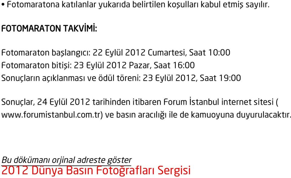 Saat 16:00 Sonuçların açıklanması ve ödül töreni: 23 Eylül 2012, Saat 19:00 Sonuçlar, 24 Eylül 2012 tarihinden itibaren