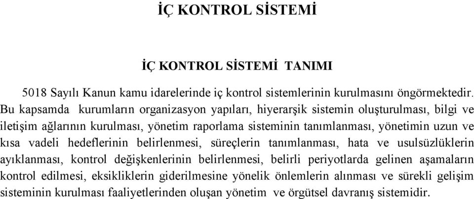 yönetimin uzun ve kısa vadeli hedeflerinin belirlenmesi, süreçlerin tanımlanması, hata ve usulsüzlüklerin ayıklanması, kontrol değişkenlerinin belirlenmesi, belirli