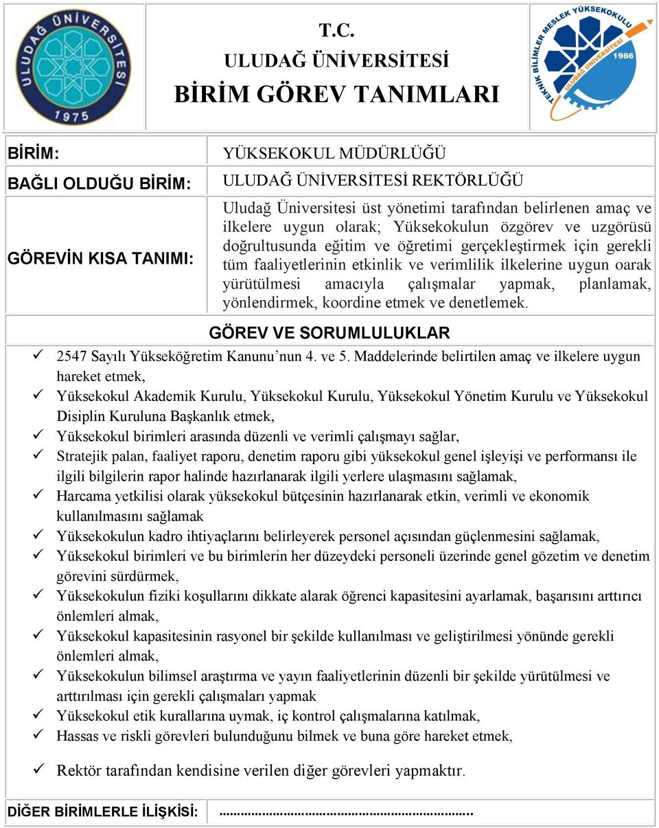 yapmak, planlamak, yönlendirmek, koordine etmek ve denetlemek. GÖREV VE SORUMLULUKLAR 2547 Sayılı Yükseköğretim Kanunu nun 4. ve 5.