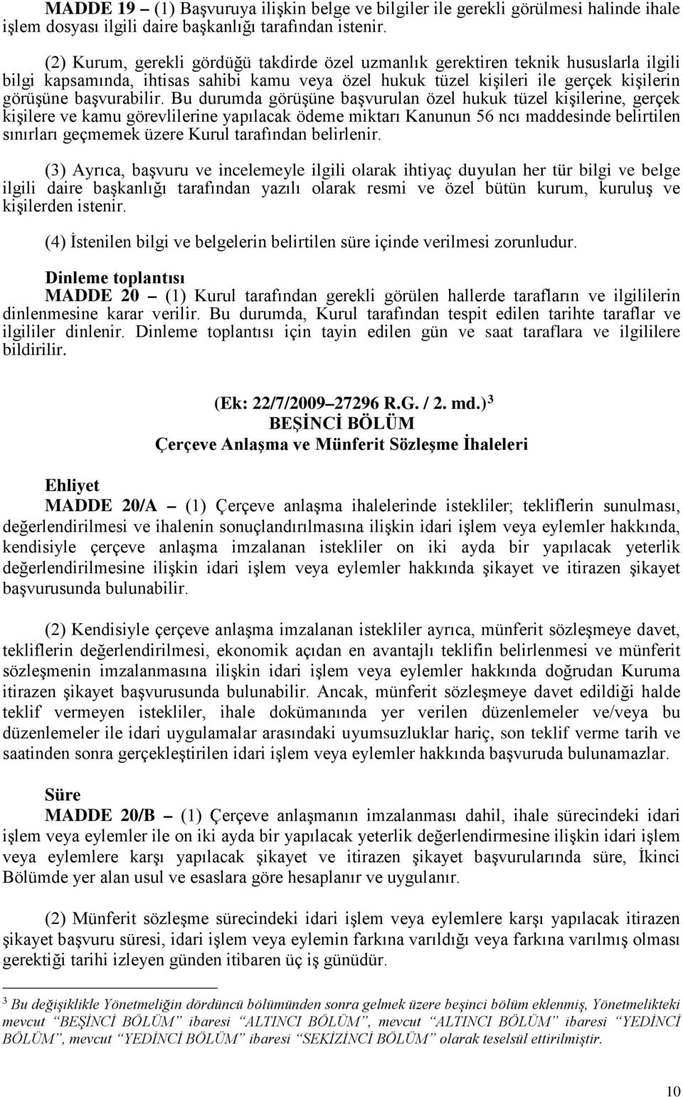 Bu durumda görüşüne başvurulan özel hukuk tüzel kişilerine, gerçek kişilere ve kamu görevlilerine yapılacak ödeme miktarı Kanunun 56 ncı maddesinde belirtilen sınırları geçmemek üzere Kurul