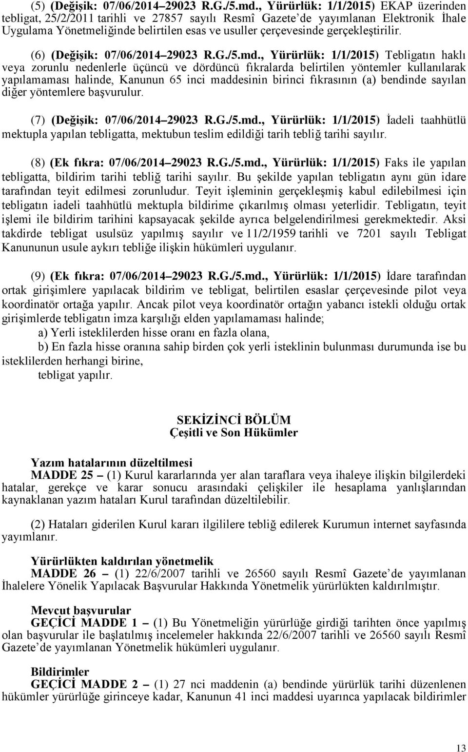 gerçekleştirilir. (6) (Değişik: 07/06/2014 29023 R.G./5.md.