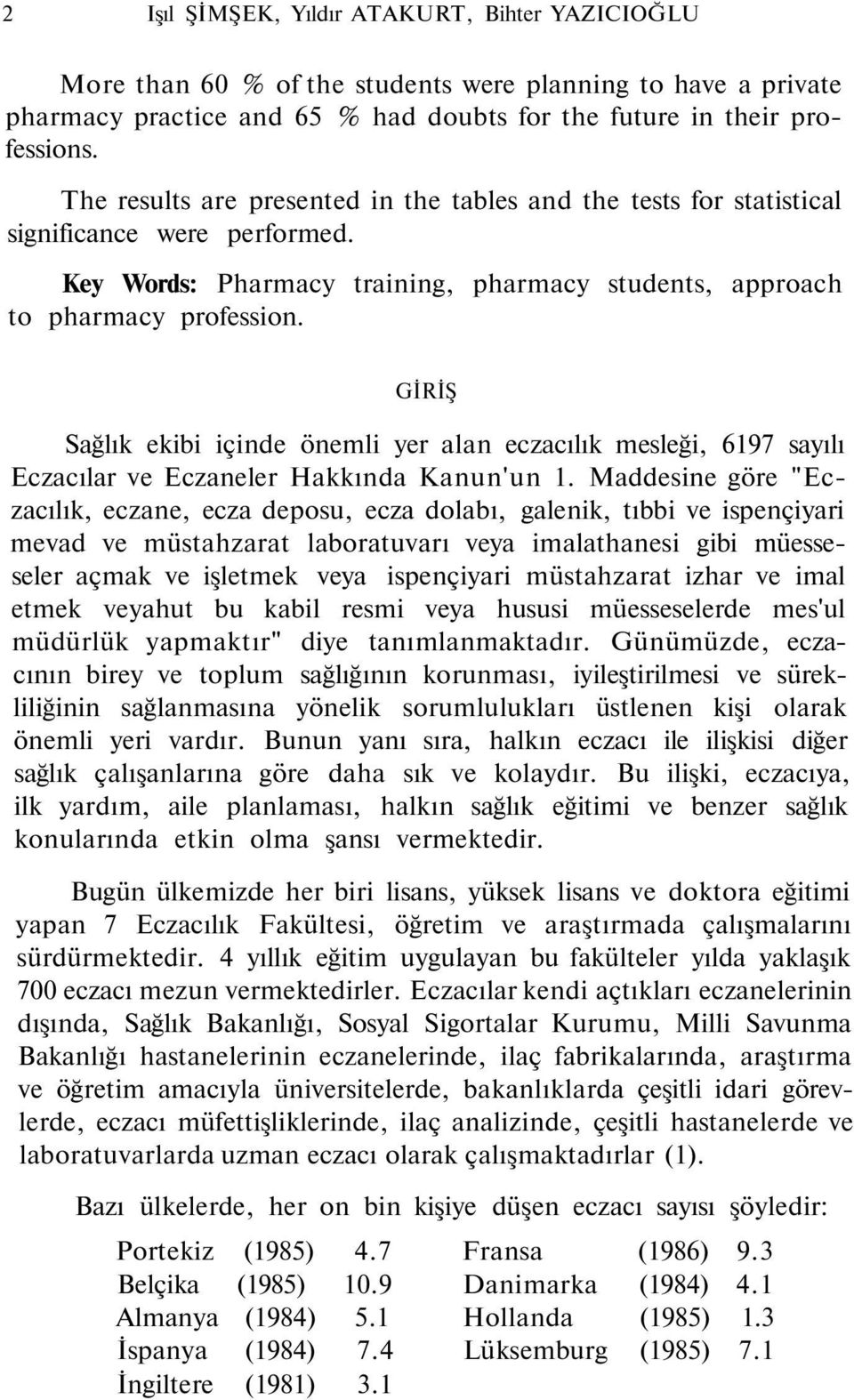 GİRİŞ Sağlık ekibi içide öemli yer ala eczacılık mesleği, 7 sayılı Eczacılar ve Eczaeler Hakkıda Kau'u 1.