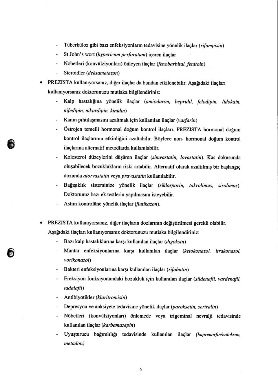 Agatrdaki ilaglan kullanryorsanu doktorunuzu mutlaka bilgilendiriniz: - Kalp hastalrtrna ydnelik ilaglar (amiodaron, bepridil, felodipin, lidokain, nifedipin, nikardip in, kinidin) - Kanrn