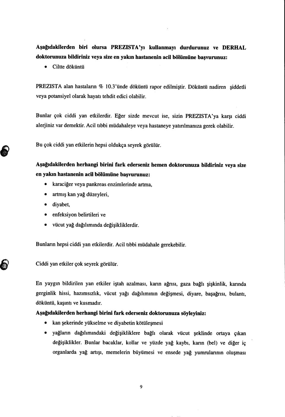 E[er sizde mevcut ise, sizin PREZISTA'ya kargr ciddi alerjiniz var demektir. Acil trbbi miidahaleye veya hastaneye yatmlmaruza gerek olabilir.