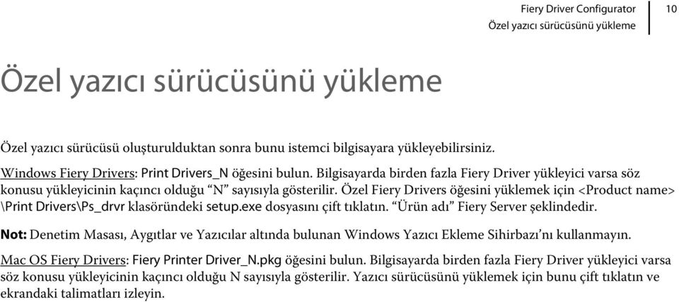 Özel Fiery Drivers öğesini yüklemek için <Product name> \Print Drivers\Ps_drvr klasöründeki setup.exe dosyasını çift tıklatın. Ürün adı Fiery Server şeklindedir.