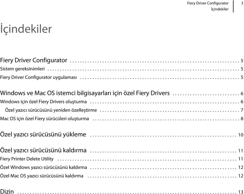 ..6 Özel yazıcı sürücüsünü yeniden özelleştirme...7 Mac OS için özel Fiery sürücüleri oluşturma...8 Özel yazıcı sürücüsünü yükleme.