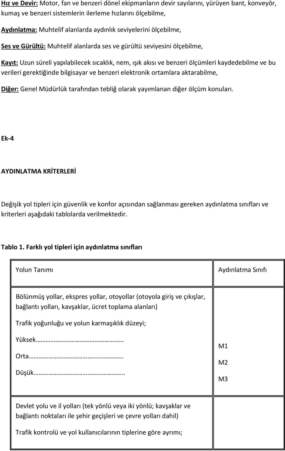 verileri gerektiğinde bilgisayar ve benzeri elektronik ortamlara aktarabilme, Diğer: Genel Müdürlük tarafından tebliğ olarak yayımlanan diğer ölçüm konuları.