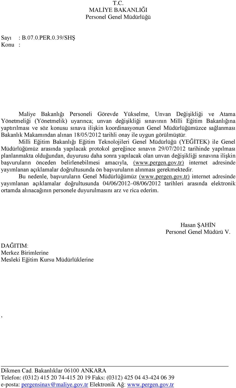 söz konusu sınava iliģkin koordinasyonun Genel Müdürlüğümüzce sağlanması Bakanlık Makamından alınan 18/05/2012 tarihli onay ile uygun görülmüģtür.