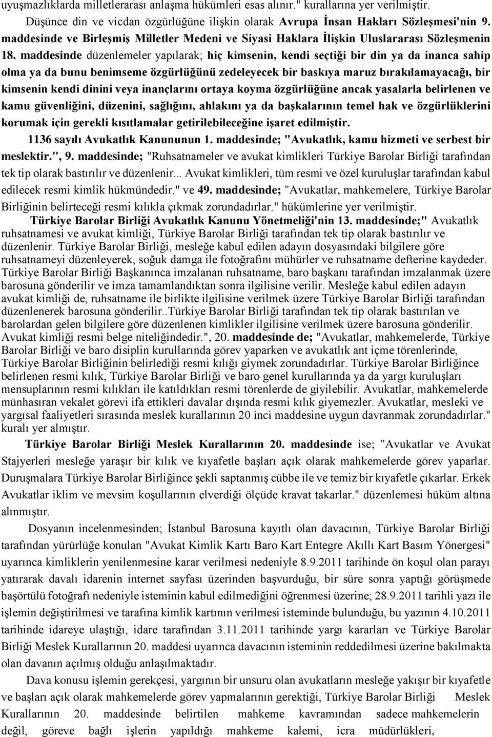 maddesinde düzenlemeler yapılarak; hiç kimsenin, kendi seçtiği bir din ya da inanca sahip olma ya da bunu benimseme özgürlüğünü zedeleyecek bir baskıya maruz bırakılamayacağı, bir kimsenin kendi