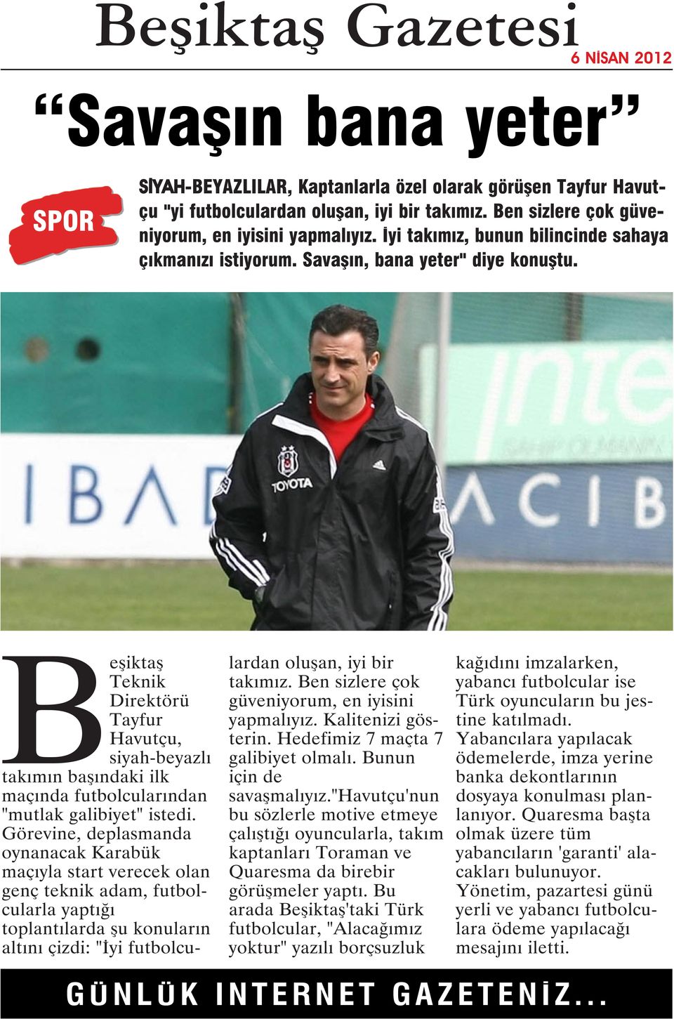 Beşiktaş Teknik Direktörü Tayfur Havutçu, siyah-beyazlı takımın başındaki ilk maçında futbolcularından "mutlak galibiyet" istedi.