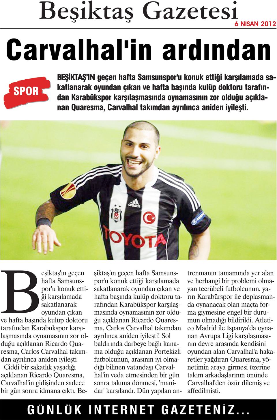 Beşiktaş'ın geçen hafta Samsunspor'u konuk ettiği karşılamada sakatlanarak oyundan çıkan ve hafta başında kulüp doktoru tarafından Karabükspor karşılaşmasında oynamasının zor olduğu açıklanan Ricardo