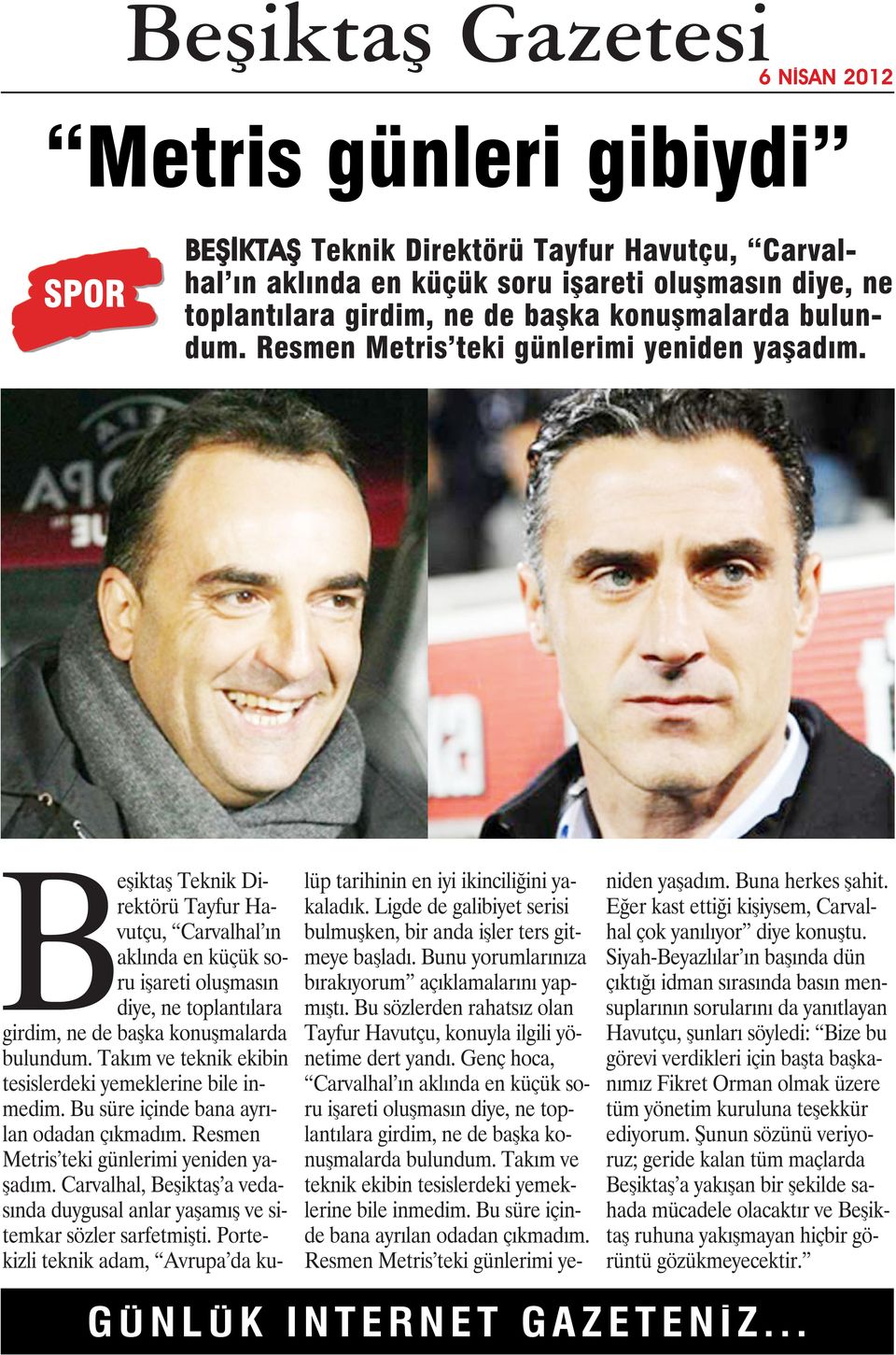 Beşiktaş Teknik Direktörü Tayfur Havutçu, Carvalhal ın aklında en küçük soru işareti oluşmasın diye, ne toplantılara girdim, ne de başka konuşmalarda bulundum.