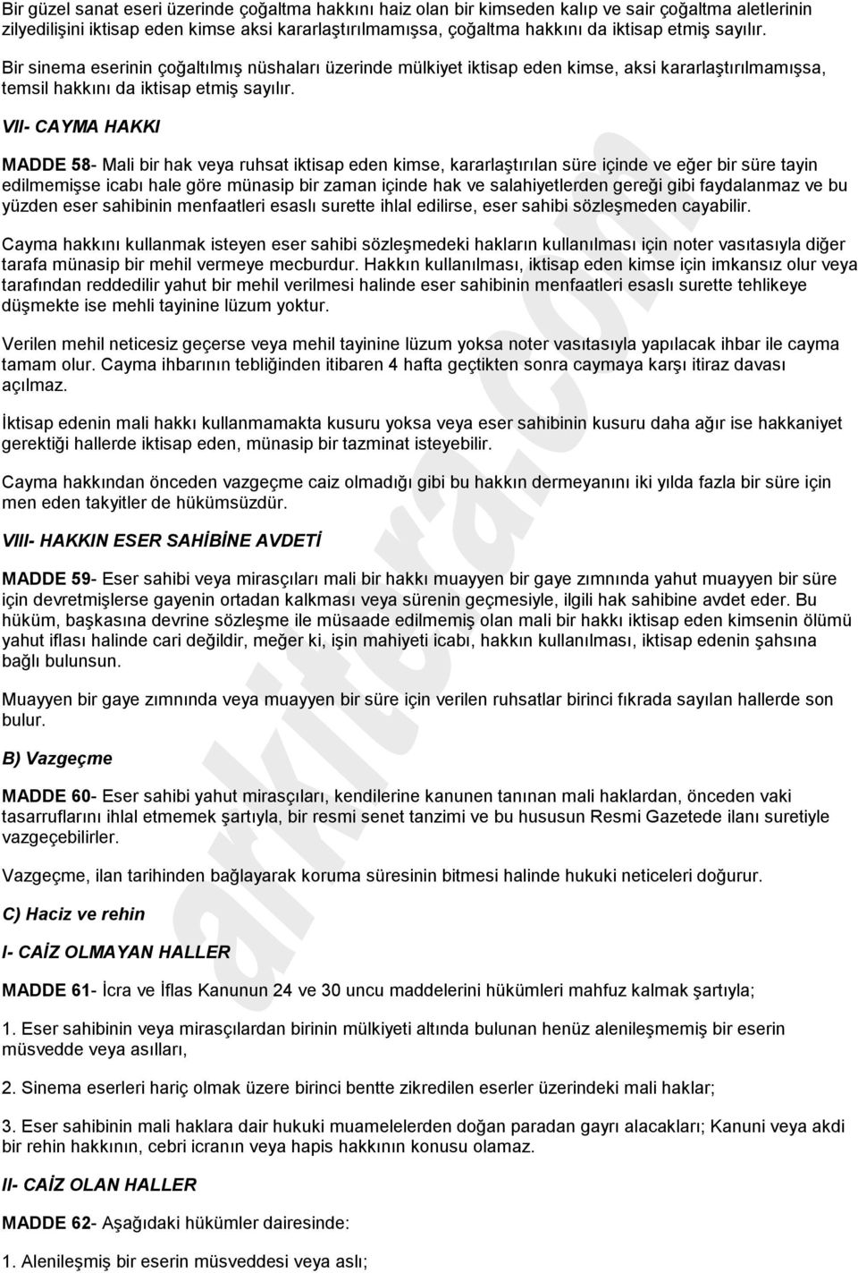 VII- CAYMA HAKKI MADDE 58- Mali bir hak veya ruhsat iktisap eden kimse, kararlaştırılan süre içinde ve eğer bir süre tayin edilmemişse icabı hale göre münasip bir zaman içinde hak ve salahiyetlerden