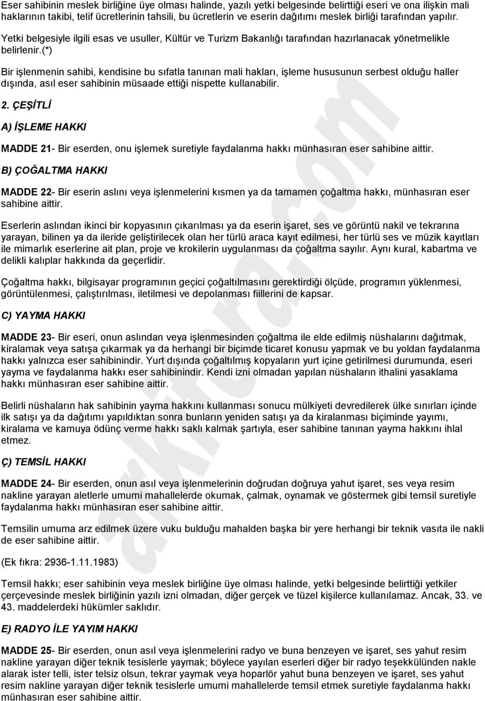 (*) Bir işlenmenin sahibi, kendisine bu sıfatla tanınan mali hakları, işleme hususunun serbest olduğu haller dışında, asıl eser sahibinin müsaade ettiği nispette kullanabilir. 2.