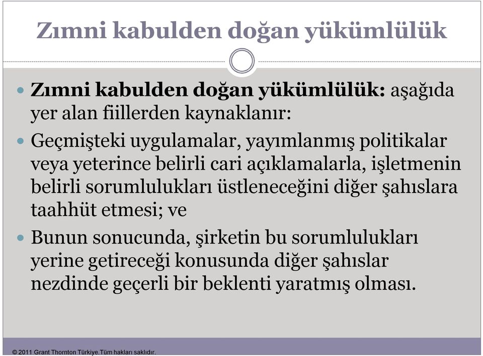 işletmenin belirli sorumlulukları üstleneceğini diğer şahıslara taahhüt etmesi; ve Bunun sonucunda,