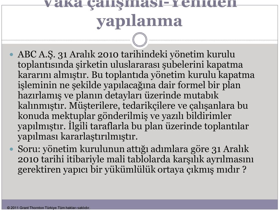 Müşterilere, tedarikçilere ve çalışanlara bu konuda mektuplar gönderilmiş ve yazılı bildirimler yapılmıştır.