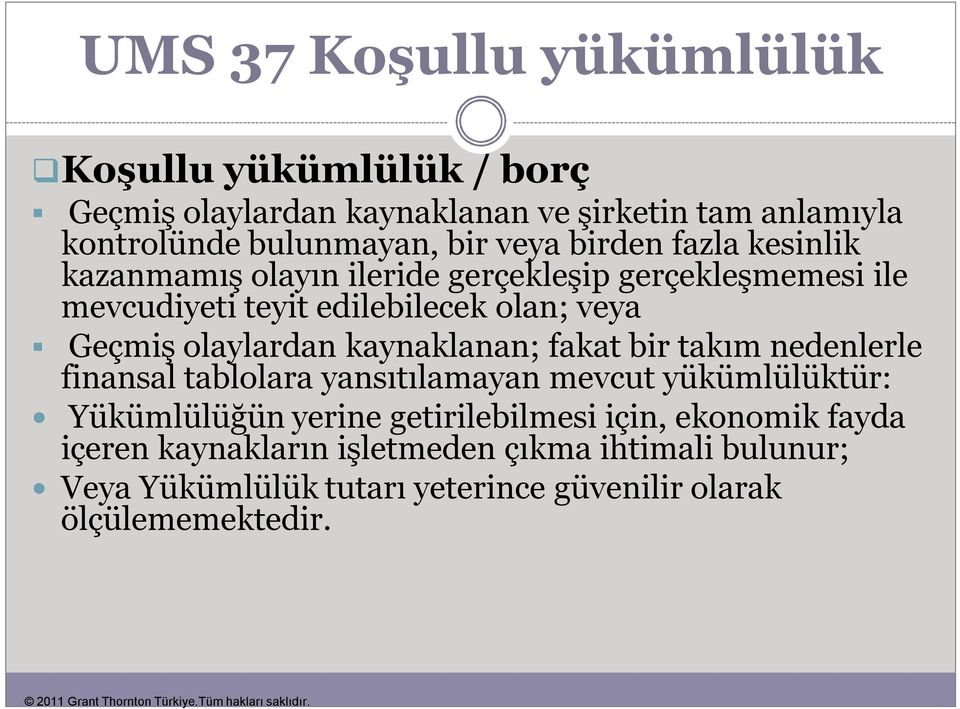 olaylardan kaynaklanan; fakat bir takım nedenlerle finansal tablolara yansıtılamayan mevcut yükümlülüktür: Yükümlülüğün yerine