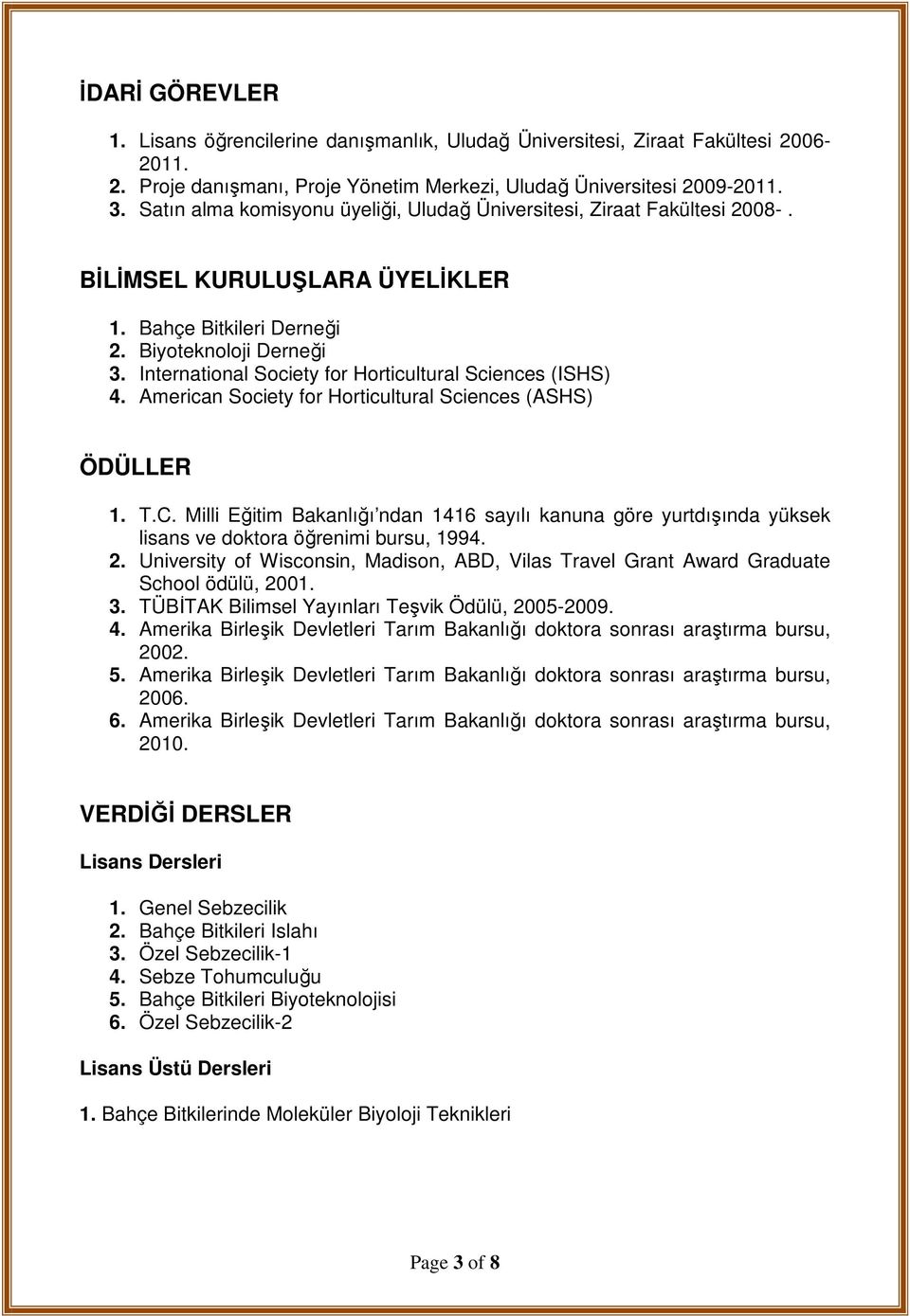 International Society for Horticultural Sciences (ISHS) 4. American Society for Horticultural Sciences (ASHS) ÖDÜLLER 1. T.C.