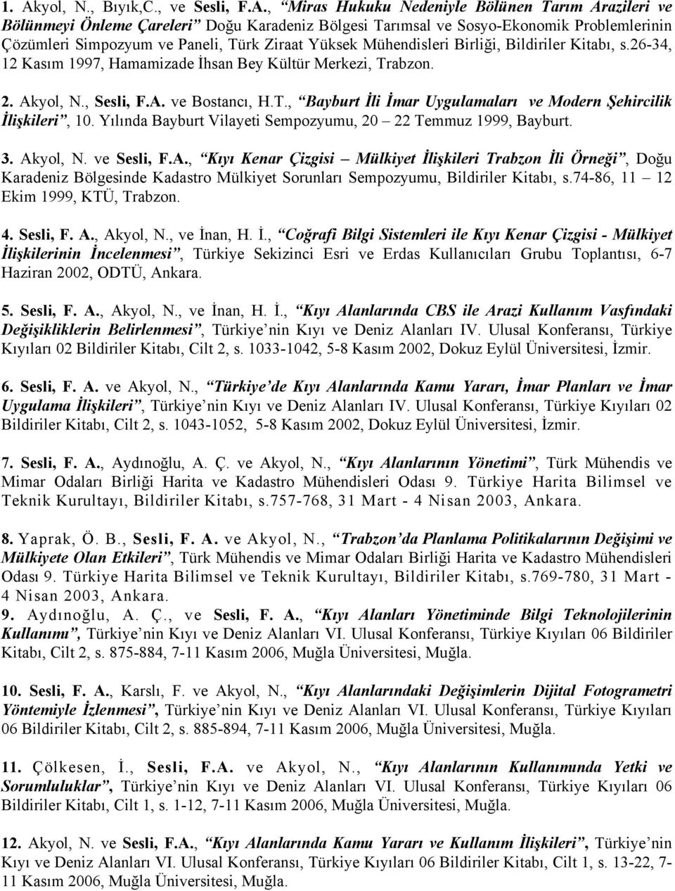 Yılında Bayburt Vilayeti Sempozyumu, 20 22 Temmuz 1999, Bayburt. 3. Ak