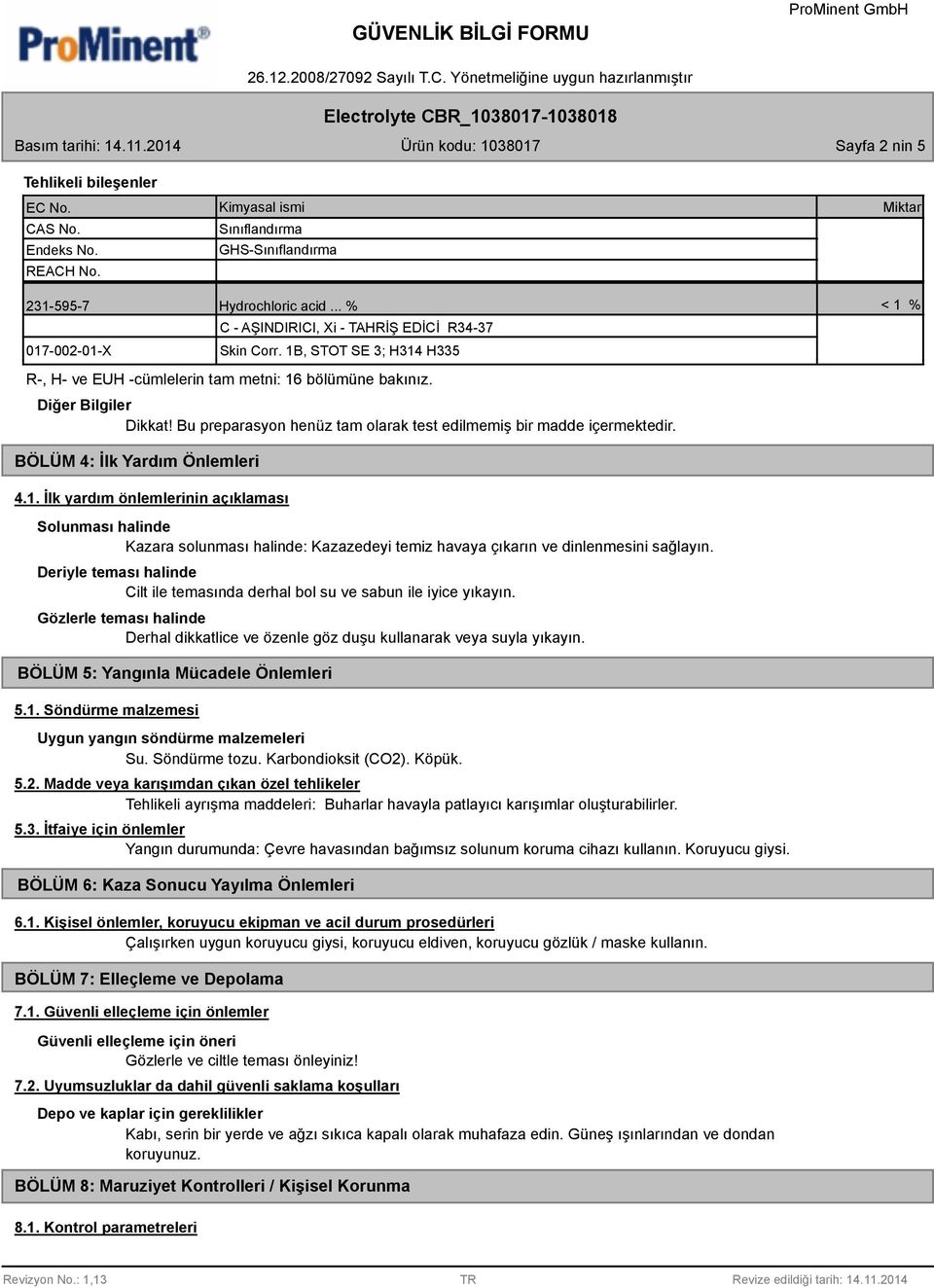 Bu preparasyon henüz tam olarak test edilmemiş bir madde içermektedir. BÖLÜM 4: İlk Yardım Önlemleri 4.1.