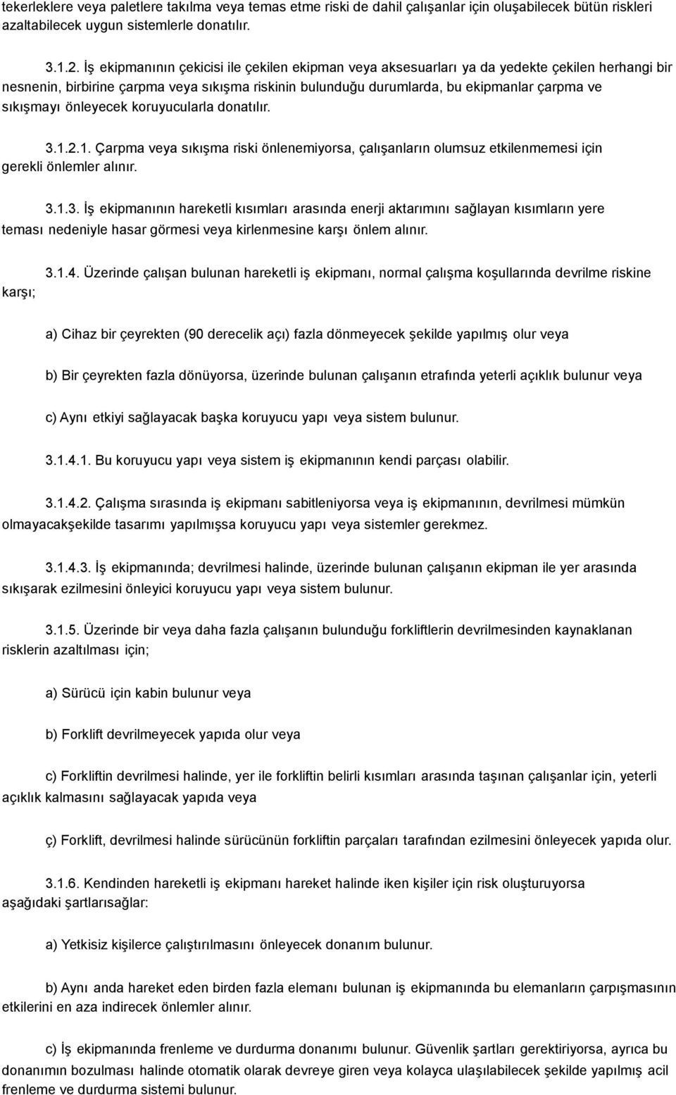 sıkışmayı önleyecek koruyucularla donatılır. 3.