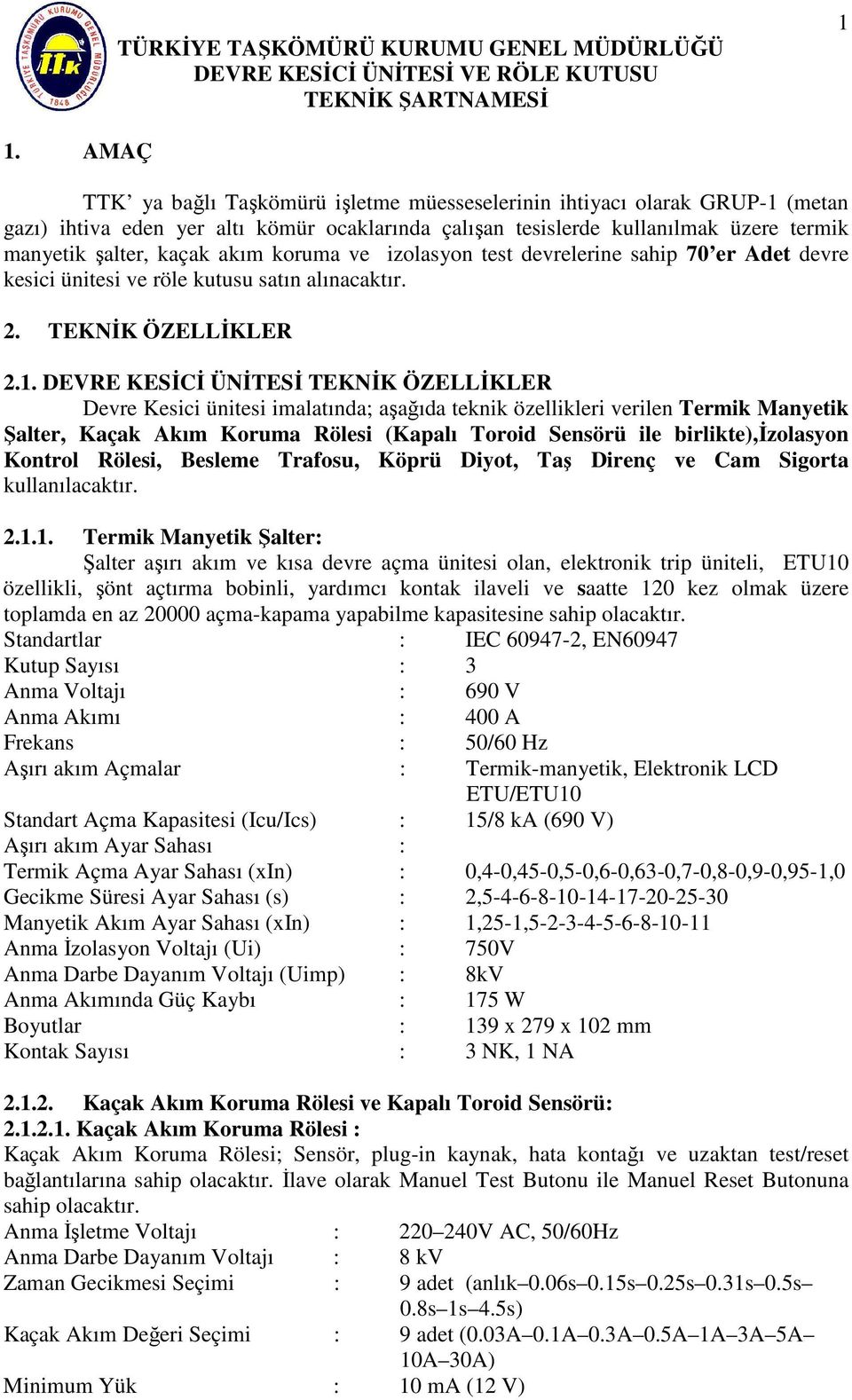 koruma ve izolasyon test devrelerine sahip 70 er Adet devre kesici ünitesi ve röle kutusu satın alınacaktır. 2. TEKNİK ÖZELLİKLER 2.1.