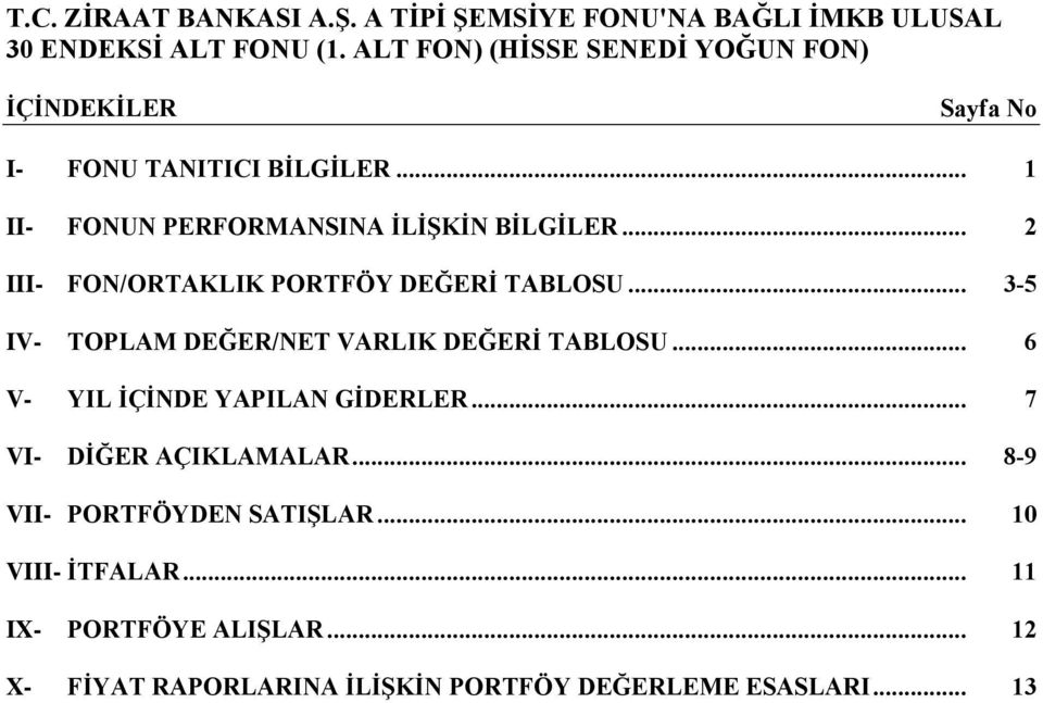 .. 6 V- YIL İÇİNDE YAPILAN GİDERLER... 7 VI- DİĞER AÇIKLAMALAR... 8-9 VII- PORTFÖYDEN SATIŞLAR.